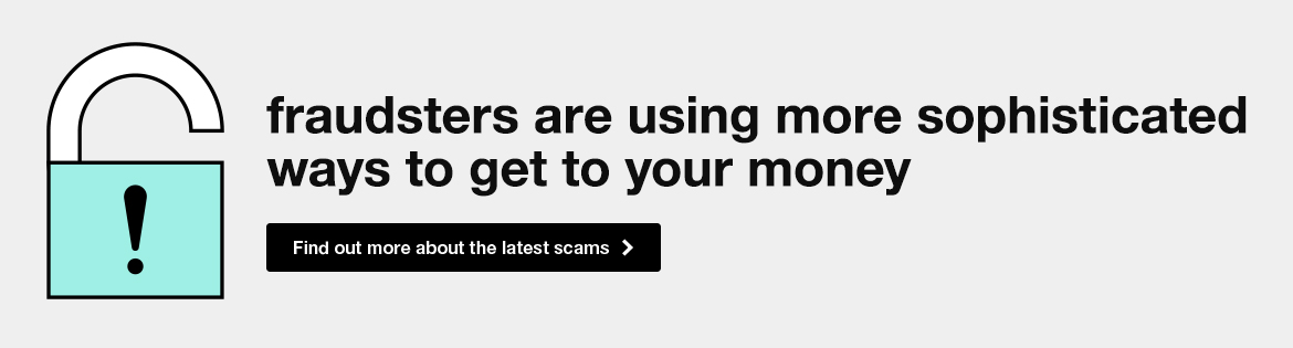 Fraudsters are using more sophisticated ways to get to your money. Find out more about the latest scams.